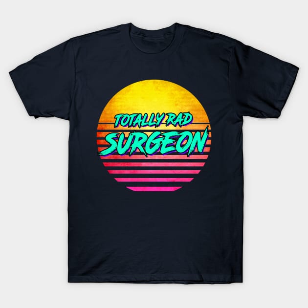 Totally Rad Surgeon T-Shirt by GWENT